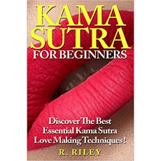 Kama Sutra For Beginners: Discover The Best Essential Kama Sutra Love Making Techniques