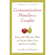 Communication Miracles for Couples: Easy and Effective Tools to Create More Love and Less Conflict