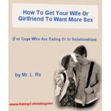 How To Get Your Wife Or Girlfriend To Want More Sex