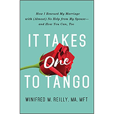 It Takes One to Tango: How I Rescued My Marriage with (Almost) No Help from My Spouse―and How You Can, Too