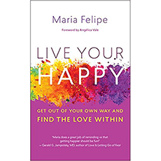 Live Your Happy: Get Out of Your Own Way and Find the Love Within