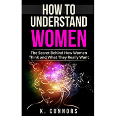 How to Understand Women: The Secret Behind How They Think and What They Really Want