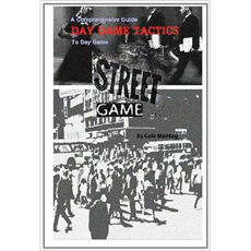 Street Game: Day Game Tactics: A Comprehensive Guide To Day Game