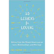 30 Lessons for Loving - Advice from the Wisest Americans on Love, Relationships, and Marriage