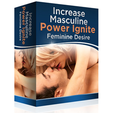 Increase Masculine Power - Ignite Feminine Desire