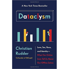 Dataclysm: Love, Sex, Race, and Identity - What Our Online Lives Tell Us about Our Offline Selves