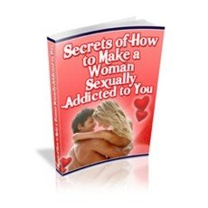 Secrets of How to Make a Woman Sexually Addicted to You