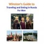 Winston's Guide to Traveling and Dating in Russia For Men